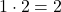 1 \cdot 2 = 2