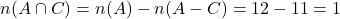 n(A \cap C) = n(A) - n(A - C) = 12 - 11 = 1