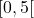 [0, 5[