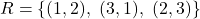 R = \{(1, 2),\ (3, 1),\ (2, 3)\}