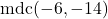 \text{mdc}(-6, -14)