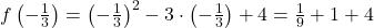 f\left(-\frac{1}{3}\right) = \left(-\frac{1}{3}\right)^2 - 3 \cdot \left(-\frac{1}{3}\right) + 4 = \frac{1}{9} + 1 + 4