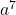 a^7
