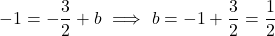 \[-1 = -\frac{3}{2} + b \ \Longrightarrow \ b = -1 + \frac{3}{2} = \frac{1}{2}\]