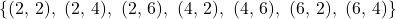 \[\{(2,\,2),\ (2,\,4),\ (2,\,6),\ (4,\,2),\ (4,\,6),\ (6,\,2),\ (6,\,4)\}\]