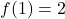 f(1) = 2
