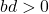 bd > 0