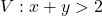 V: x + y > 2