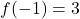 f(-1) = 3