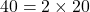 40 = 2 \times 20