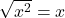 \sqrt{x^2} = x