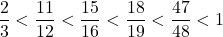 \[\frac{2}{3} < \frac{11}{12} < \frac{15}{16} < \frac{18}{19} < \frac{47}{48} < 1\]