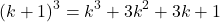 \[(k+1)^3 = k^3 + 3k^2 + 3k + 1\]