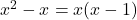 x^2 - x = x(x-1)