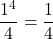 \[\frac{1^4}{4} = \frac{1}{4}\]