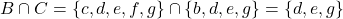 \[B \cap C = \{c,d,e,f,g\} \cap \{b,d,e,g\} = \{d, e, g\}\]