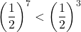 \[\left(\frac{1}{2}\right)^7 < \left(\frac{1}{2}\right)^3\]
