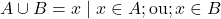 A \cup B = { x \mid x \in A ; \text{ou} ; x \in B }