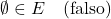 \[\emptyset \in E \quad \text{(falso)}\]