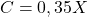 \[C = 0,35X\]