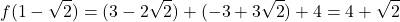 \[f(1-\sqrt{2}) = (3 - 2\sqrt{2}) + (-3 + 3\sqrt{2}) + 4 = 4 + \sqrt{2}\]