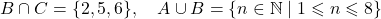 \[B \cap C = \{2, 5, 6\}, \quad A \cup B = \{n \in \mathbb{N} \mid 1 \leqslant n \leqslant 8\}\]