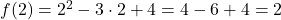 f(2) = 2^2 - 3 \cdot 2 + 4 = 4 - 6 + 4 = 2
