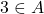 3 \in A