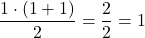 \[\frac{1 \cdot (1+1)}{2} = \frac{2}{2} = 1\]