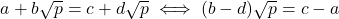 \[a + b\sqrt{p} = c + d\sqrt{p} \iff (b - d)\sqrt{p} = c - a\]