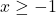 x \geq -1