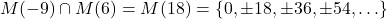 \[M(-9) \cap M(6) = M(18) = \{0, \pm 18, \pm 36, \pm 54, \ldots\}\]