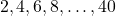 \[2, 4, 6, 8, \ldots, 40\]
