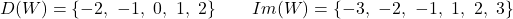 \[D(W) = \{-2,\ -1,\ 0,\ 1,\ 2\} \qquad Im(W) = \{-3,\ -2,\ -1,\ 1,\ 2,\ 3\}\]