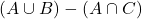 (A \cup B) - (A \cap C)
