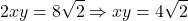 \[2xy = 8\sqrt{2} \Rightarrow xy = 4\sqrt{2}\]