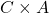 C \times A