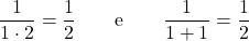 \[\frac{1}{1 \cdot 2} = \frac{1}{2} \qquad \text{e} \qquad \frac{1}{1+1} = \frac{1}{2}\]
