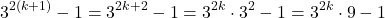 \[3^{2(k+1)} - 1 = 3^{2k+2} - 1 = 3^{2k} \cdot 3^2 - 1 = 3^{2k} \cdot 9 - 1\]