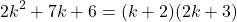 \[2k^2 + 7k + 6 = (k+2)(2k+3)\]