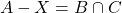 \[A - X = B \cap C\]