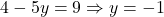 4 - 5y = 9 \Rightarrow y = -1