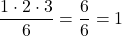\[\frac{1 \cdot 2 \cdot 3}{6} = \frac{6}{6} = 1\]