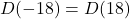 D(-18) = D(18)