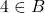 4 \in B