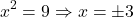 \[x^2 = 9 \Rightarrow x = \pm 3\]