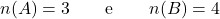 \[n(A) = 3 \qquad \text{e} \qquad n(B) = 4\]
