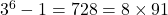 3^6 - 1 = 728 = 8 \times 91