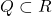 Q \subset R
