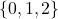 \{0, 1, 2\}